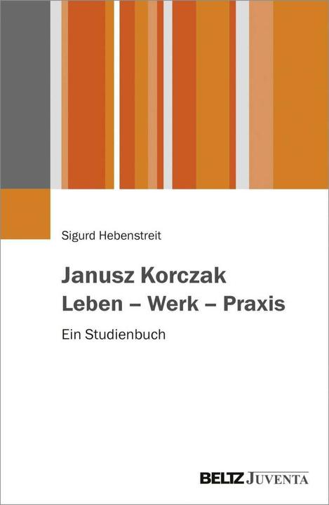 Produktbild Janusz Korczak. Leben - Werk - Praxis (Deutsch, Sigurd Hebenstreit, 2017)