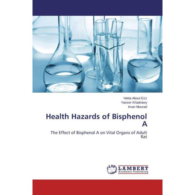 Health Hazards of Bisphenol A, Fachbücher von Yasser Khadrawy, Iman Mourad, Heba Aboul Ezz