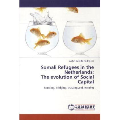 Somali Refugees in the Netherlands: The evolution of Social Capital, Fachbücher von Evelyn Garrido-Rodríguez