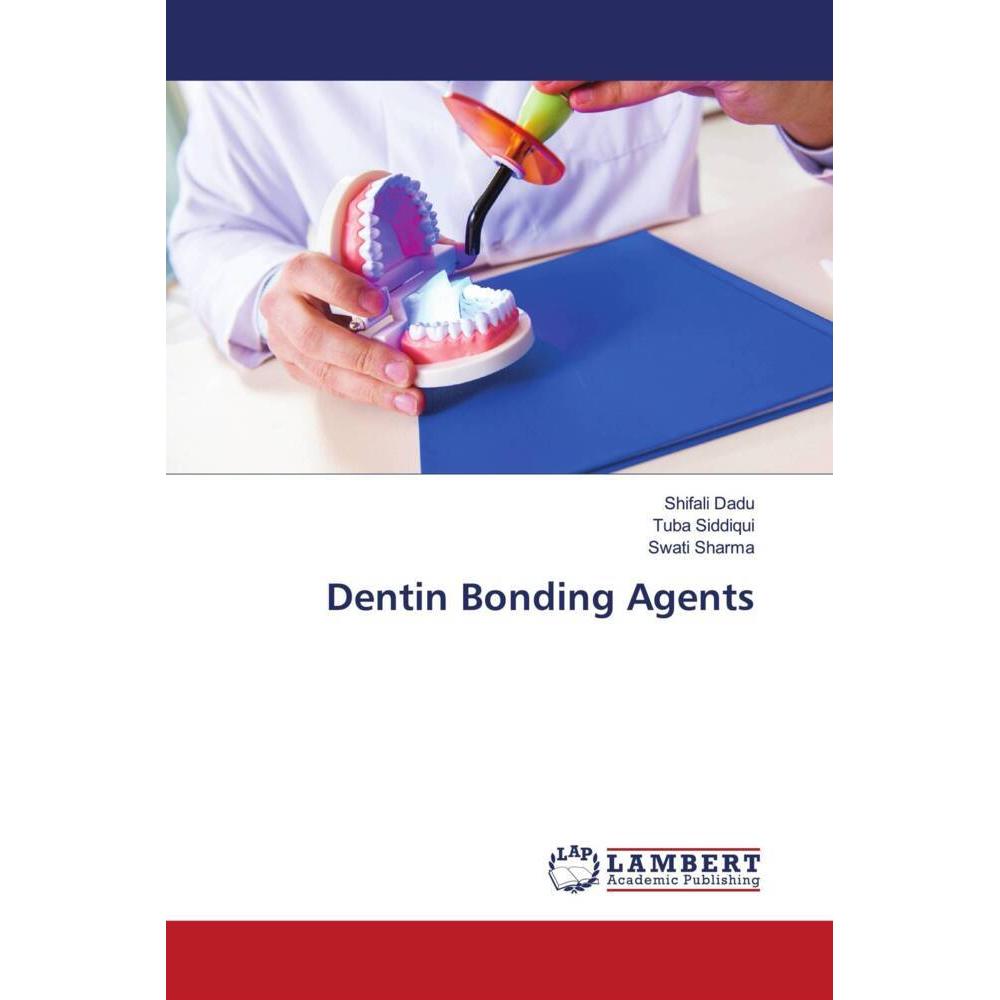 Dentin Bonding Agents, Fachbücher von Swati Sharma, Shifali Dadu, Tuba Siddiqui