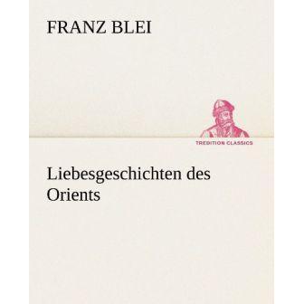 Liebesgeschichten des Orients, Belletristik von Franz Blei