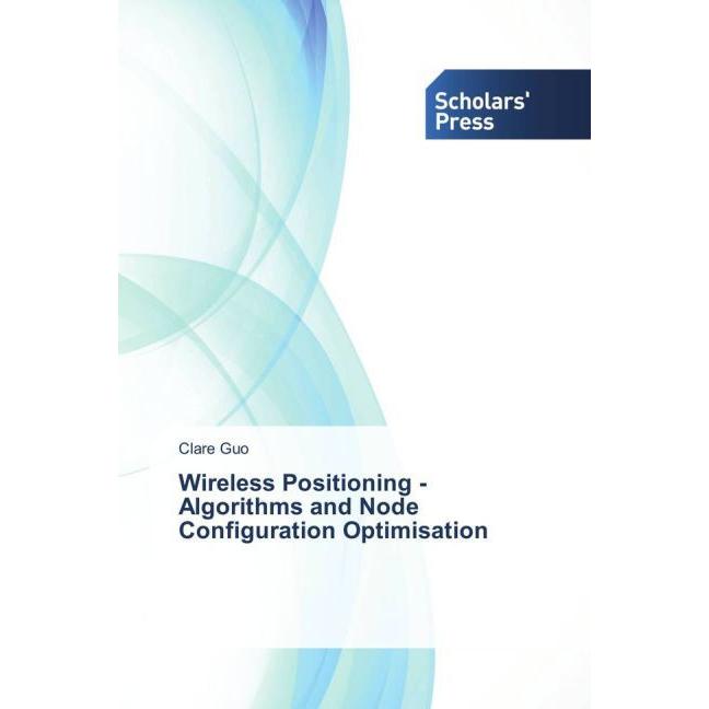 Wireless Positioning - Algorithms and Node Configuration Optimisation, Fachbücher