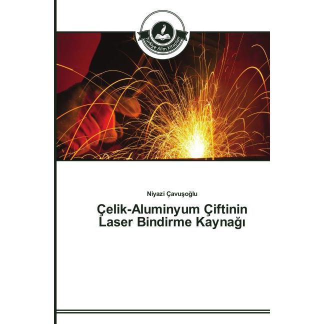Çelik-Aluminyum Çiftinin Laser Bindirme Kayna, Fachbücher von Niyazi Çavu o lu