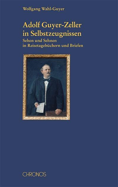 Produktbild Adolf Guyer-Zeller in Selbstzeugnissen (Deutsch, Wolfgang Wahl-Guyer, 2003)