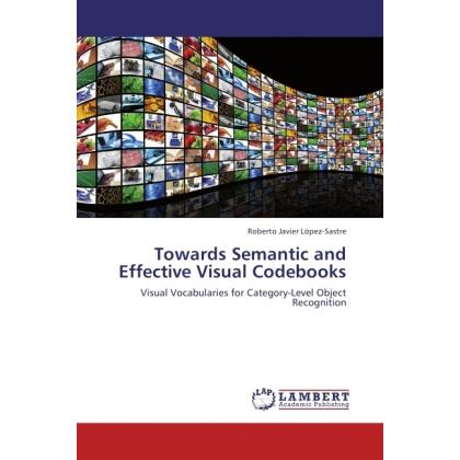 Towards Semantic and Effective Visual Codebooks, Fachbücher von Roberto Javier López-Sastre