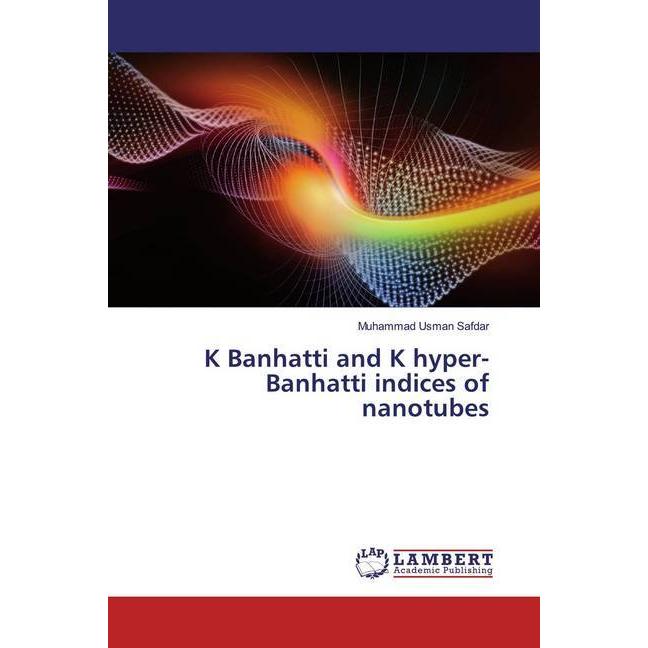K Banhatti and K hyper-Banhatti indices of nanotubes, Fachbücher von Muhammad Usman Safdar