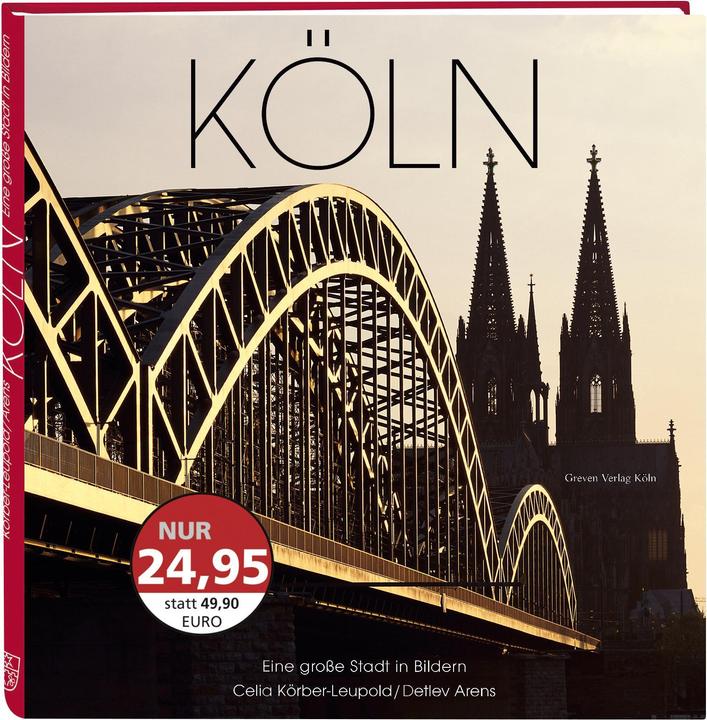 Köln. Eine grosse Stadt in Bildern (Deutsch, Französisch, Englisch, Detlev Arens, Celia Körber-Leupold, 2017)