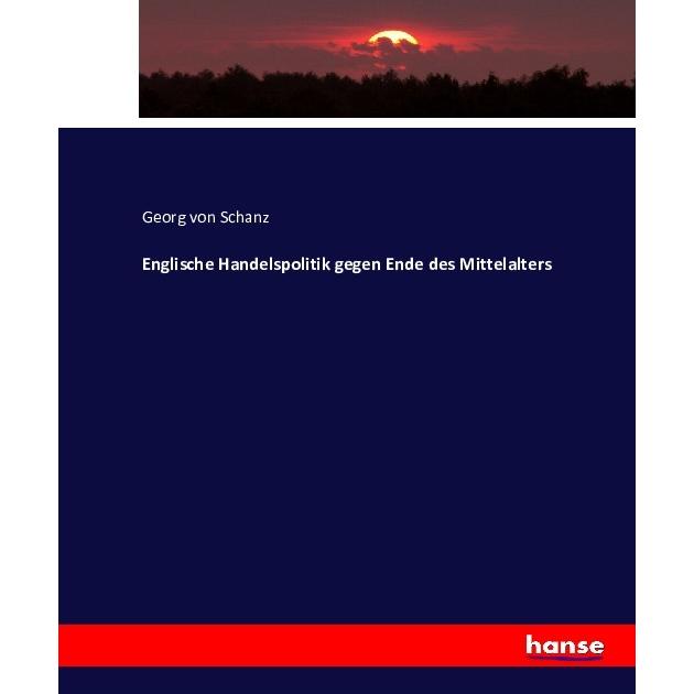 Englische Handelspolitik gegen Ende des Mittelalters, Fachbücher von Georg von Schanz