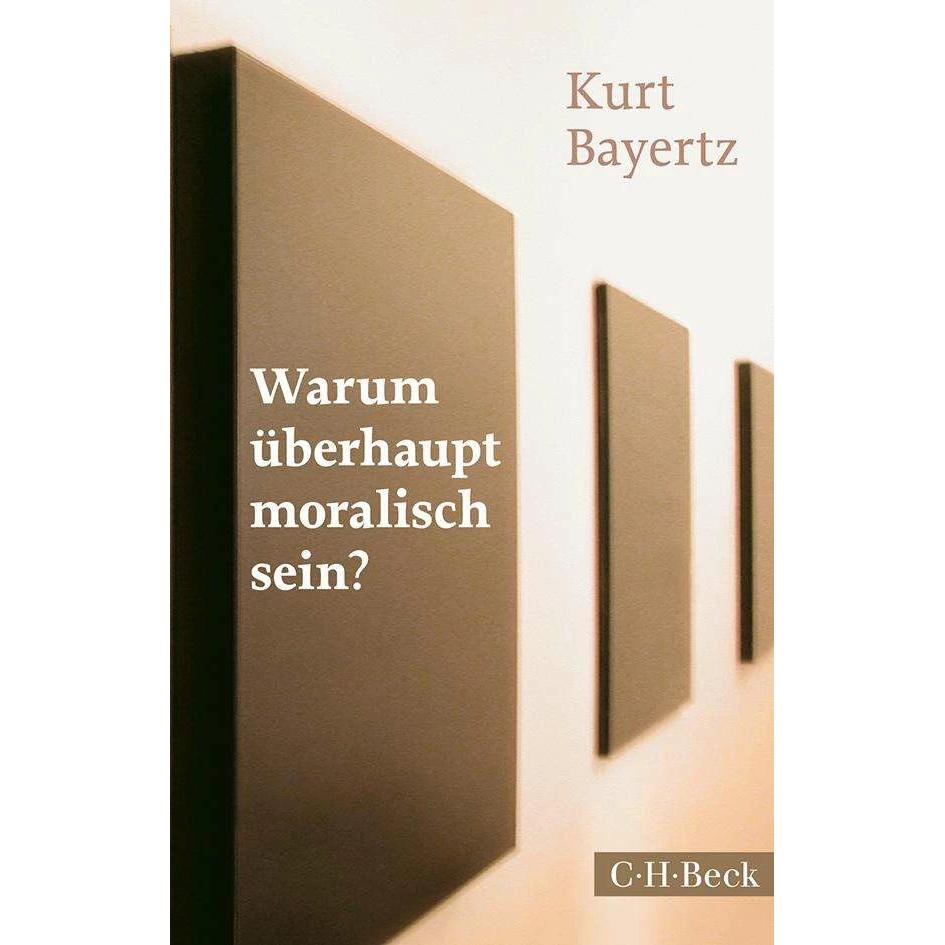 Warum überhaupt moralisch sein?, Fachbücher von Kurt Bayertz