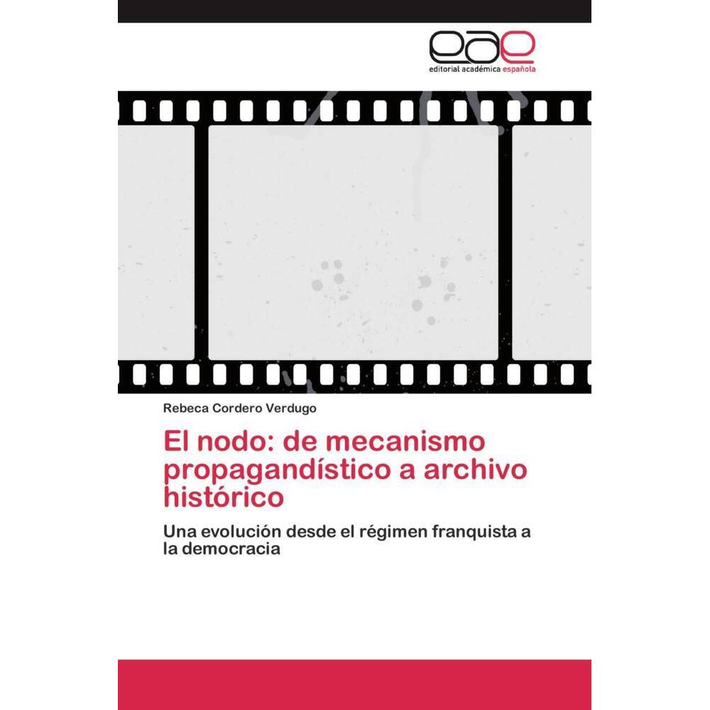El nodo: de mecanismo propagandístico a archivo histórico, Fachbücher von Rebeca Cordero Verdugo