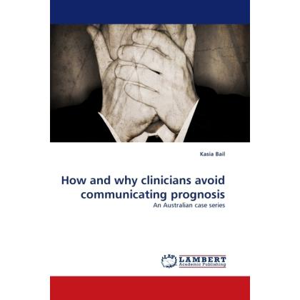 How and why clinicians avoid communicating prognosis, Fachbücher von Kasia Bail