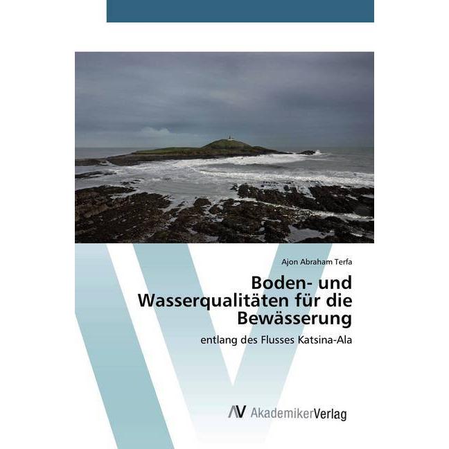 Boden- und Wasserqualitäten für die Bewässerung, Fachbücher von Ajon Abraham Terfa