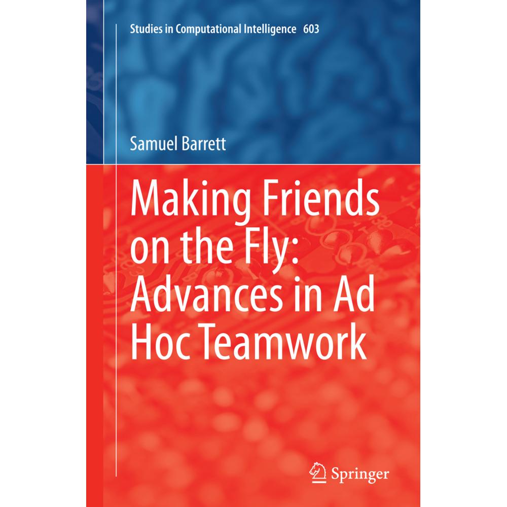 Making Friends on the Fly: Advances in Ad Hoc Teamwork, Fachbücher von Samuel Barrett