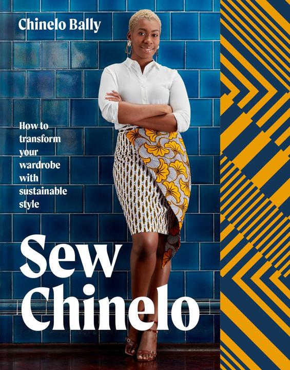 Sew Chinelo: How to transform your wardrobe with sustainable style (Englisch, Chinelo Bally, 2021)