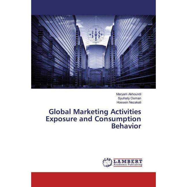 Global Marketing Activities Exposure and Consumption Behavior, Fachbücher von Syuhaily Osman, Maryam Akhoundi, Hossein N...