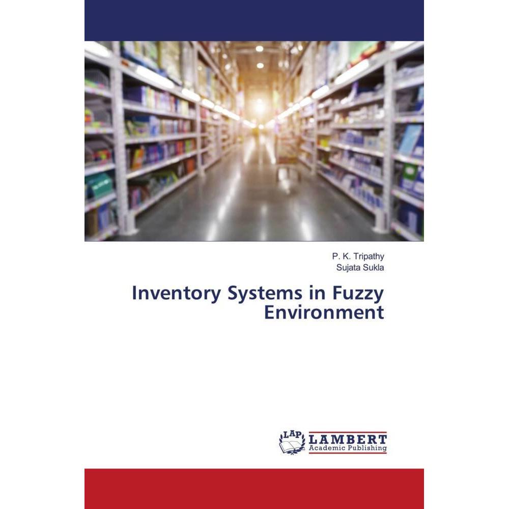 Inventory Systems in Fuzzy Environment, Fachbücher von Sujata Sukla, P. K. Tripathy