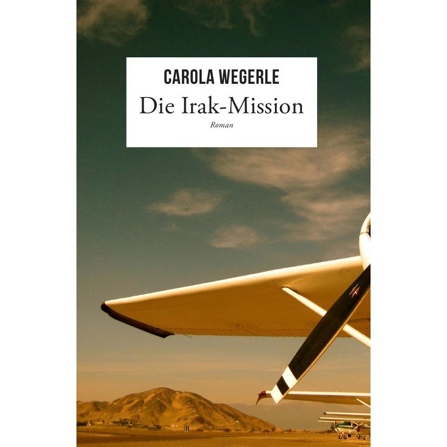 Die Irak-Mission, Belletristik von Carola Wegerle