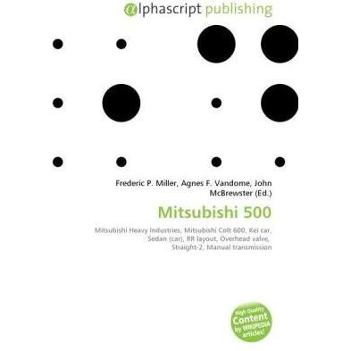 Mitsubishi 500, Ratgeber von Agnes F. Vandome, Frederic P. Miller, John McBrewster