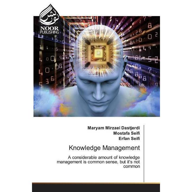 Knowledge Management, Fachbücher von Mostafa Seifi, Erfan Seifi, Maryam Mirzaei Dastjerdi