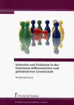 Produktbild Inklusion und Exklusion in der funktional differenzierten und globalisierten Gesellschaft (Deutsch, Winfried Noack, 2013)