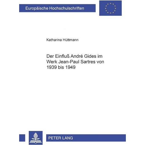 Der Einfluss André Gides im Werk Jean-Paul Sartres von 1939 bis 1949, Fachbücher von Katharina Hüttmann