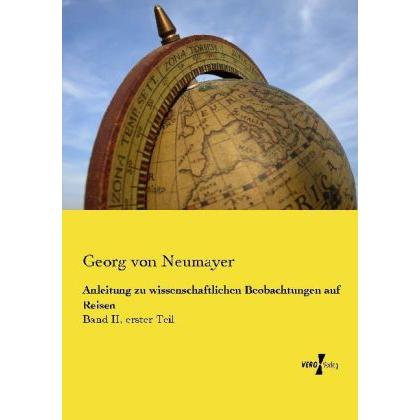 Anleitung zu wissenschaftlichen Beobachtungen auf Reisen, Fachbücher von Georg von Neumayer