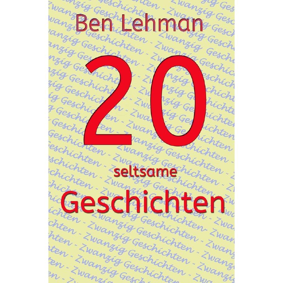 20 seltsame Geschichten, Belletristik von Ben Lehman