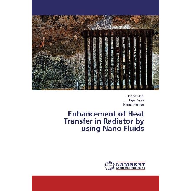 Enhancement of Heat Transfer in Radiator by using Nano Fluids, Fachbücher von Deepak Jani, Nirmal Parmar, Bipin Vyas