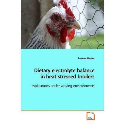 Dietary electrolyte balance in heat stressed broilers, Fachbücher von Tanveer Ahmad