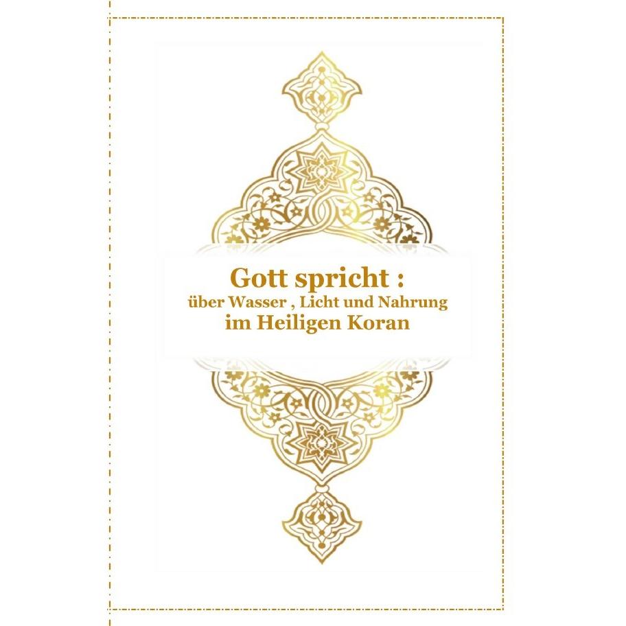 Gott - Unser Allah Allheilmittel / Gott spricht über Wasser, Licht und Nahrung - Im Heiligen Koran, Ratgeber von Tanja A...