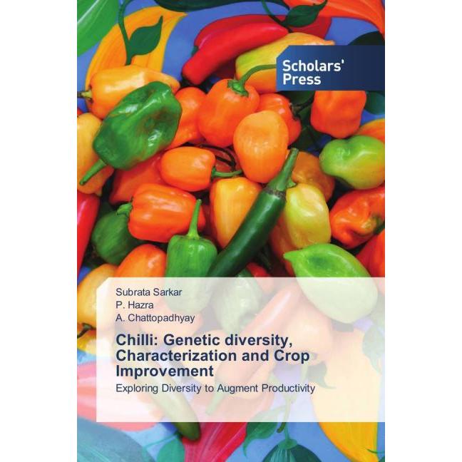 Chilli: Genetic diversity, Characterization and Crop Improvement, Fachbücher von Subrata Sarkar, A. Chattopadhyay, P. Ha...