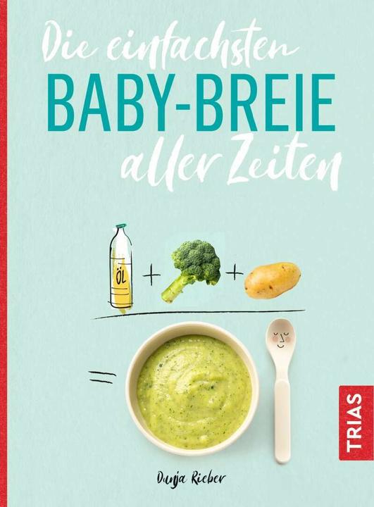 Die einfachsten Babybreie aller Zeiten (Deutsch, Dunja Rieber, 2019)