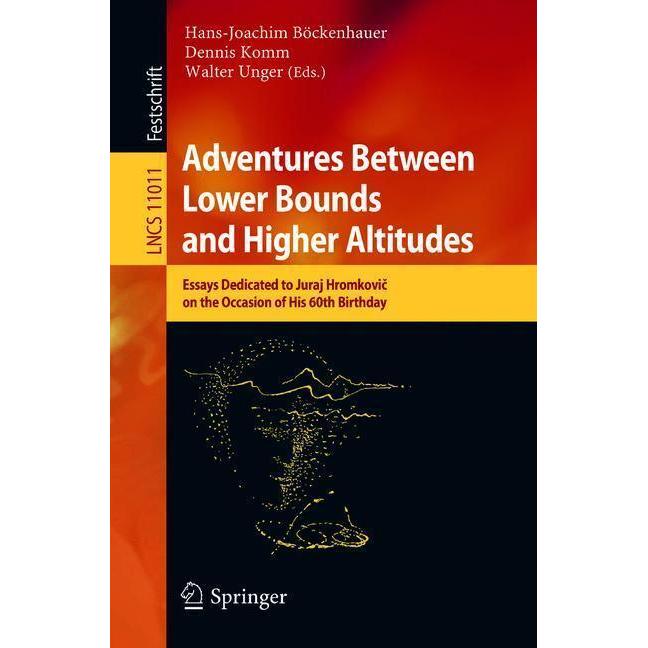 Adventures Between Lower Bounds and Higher Altitudes, Fachbücher von Dennis Komm, Hans-Joachim Böckenhauer, Walter Unger