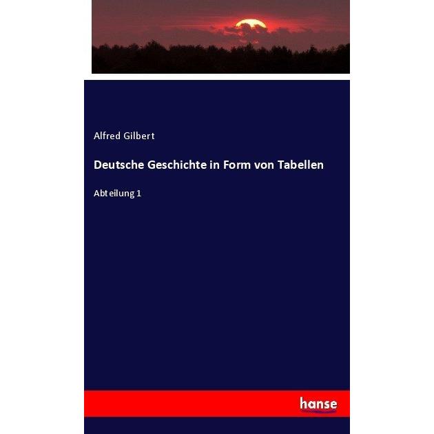 Deutsche Geschichte in Form von Tabellen, Sachbücher von Alfred Gilbert