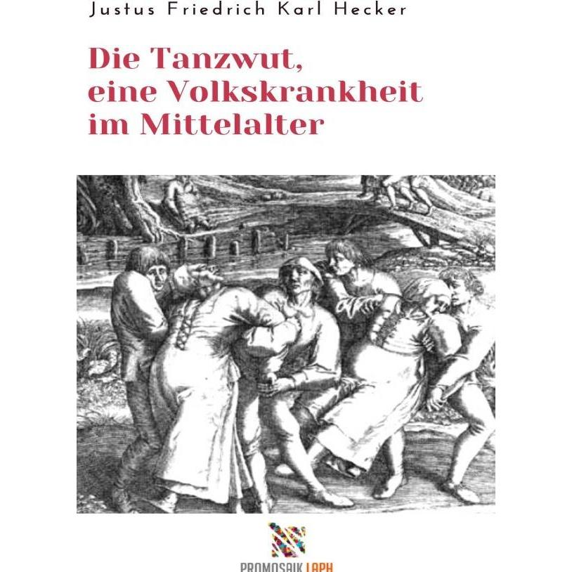 Die Tanzwut, eine Volkskrankheit im Mittelalter, Fachbücher von Justus Friedrich Karl Hecker