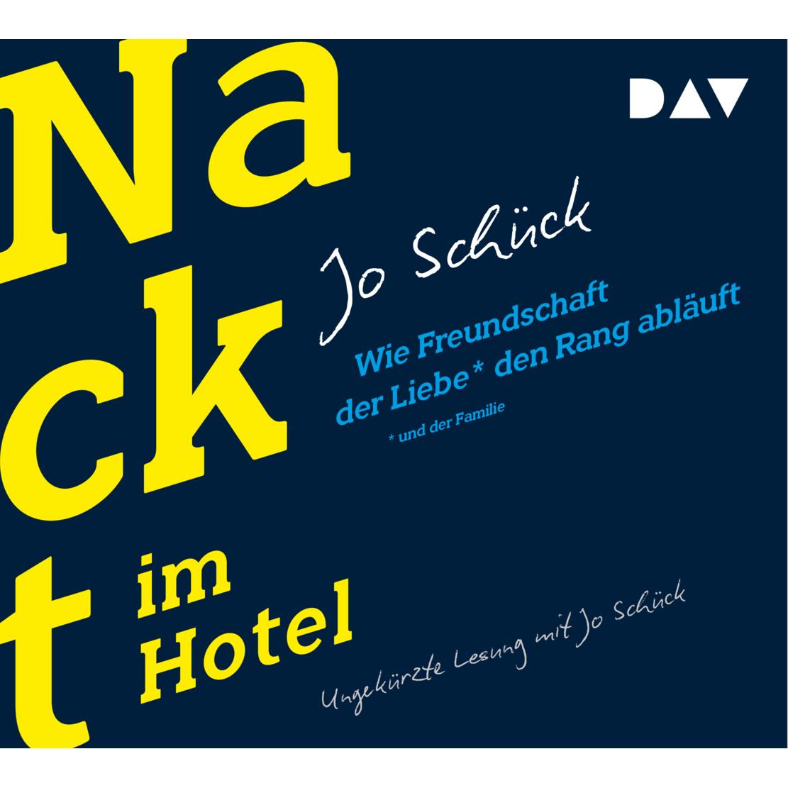 Nackt im Hotel. Wie Freundschaft der Liebe und der Familie den Rang abläuft, Hörbücher von Jo Schück