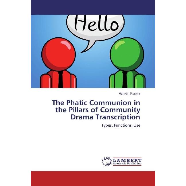 The Phatic Communion in the Pillars of Community Drama Transcription, Fachbücher von Hamdin Kasmir