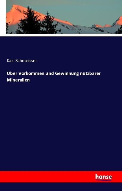 Produktbild Über Vorkommen und Gewinnung nutzbarer Mineralien (Deutsch, Karl Schmeisser, 2016)