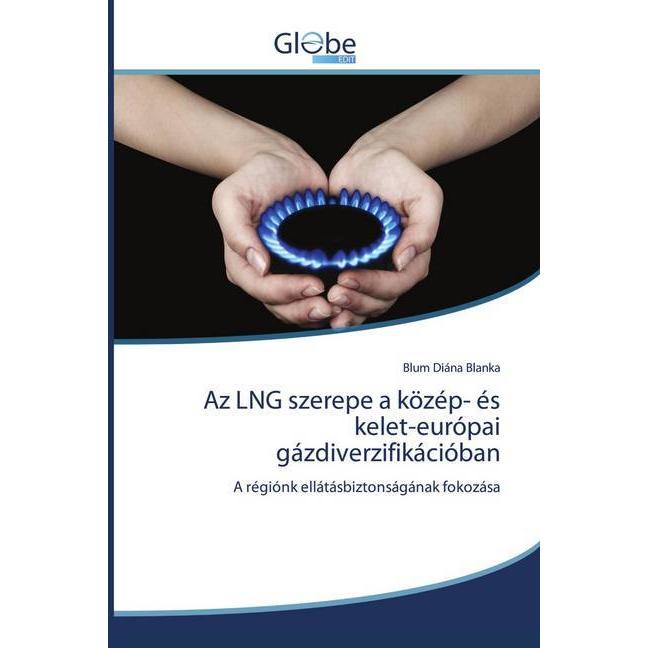 Az LNG szerepe a közép- és kelet-európai gázdiverzifikációban, Fachbücher von Blum Diána Blanka