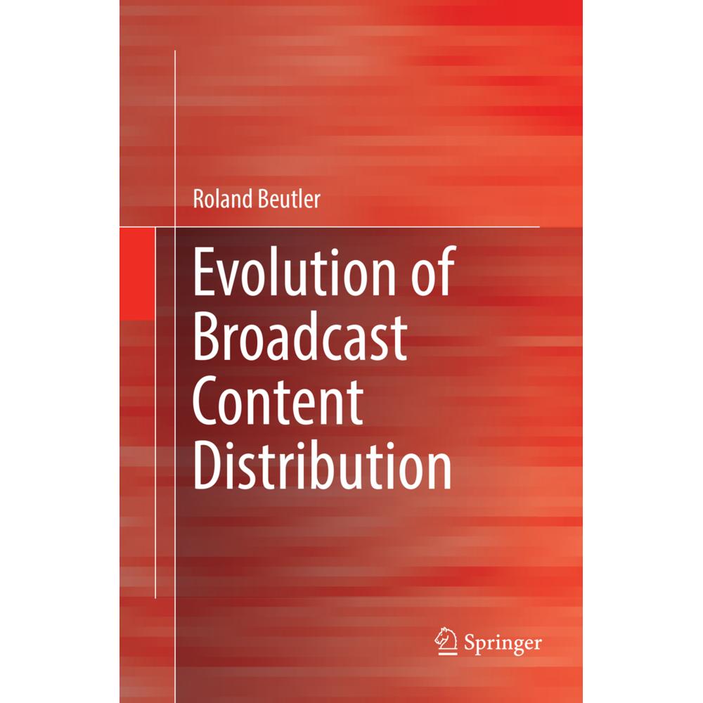 Evolution of Broadcast Content Distribution, Fachbücher von Roland Beutler