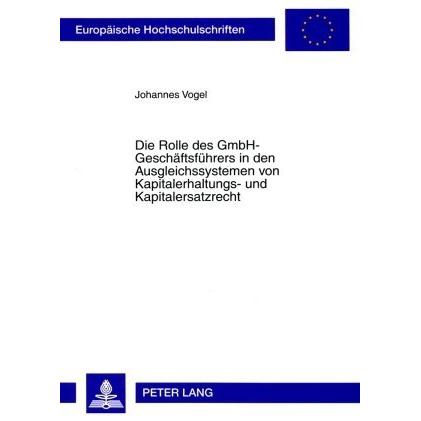 Die Rolle des GmbH-Geschäftsführers in den Ausgleichssystemen von Kapitalerhaltungs- und Kapitalersa, Fachbücher von Joh...