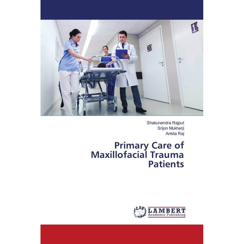 Primary Care of Maxillofacial Trauma Patients, Fachbücher von Shakunendra Rajput, Ankita Raj, Srijon Mukherji