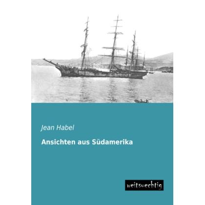 Ansichten aus Südamerika, Ratgeber von Jean Habel