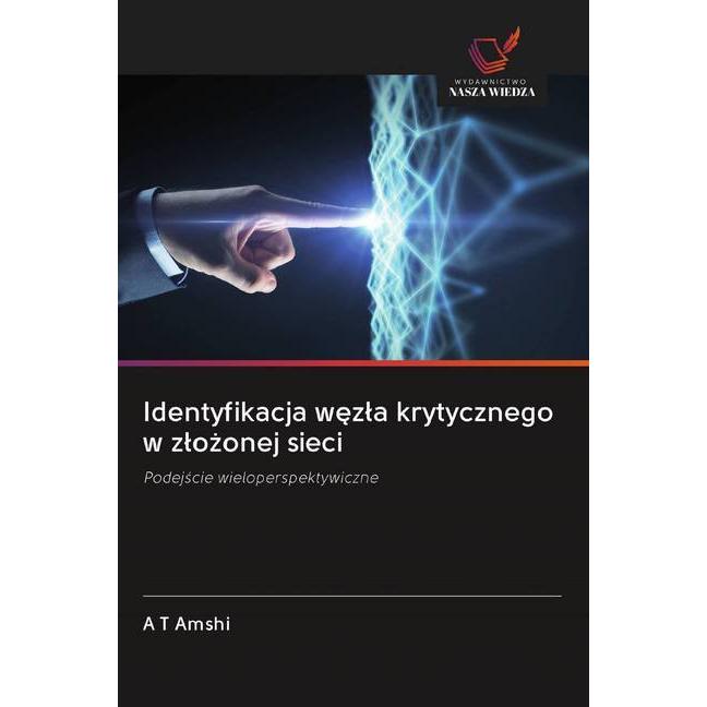 Identyfikacja wezla krytycznego w zlozonej sieci, Fachbücher von A T Amshi