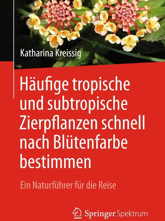 Produktbild Häufige tropische und subtropische Zierpflanzen schnell nach Blütenfarbe bestimmen (Deutsch, Katharina Kreissig, 2017)