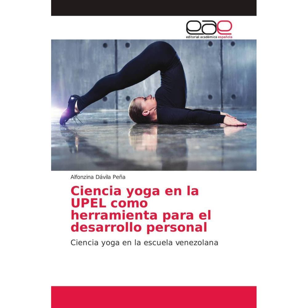 Ciencia yoga en la UPEL como herramienta para el desarrollo personal, Ratgeber von Alfonzina Dávila Peña