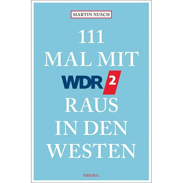 111 Mal mit WDR 2 raus in den Westen, Ratgeber von Martin Nusch