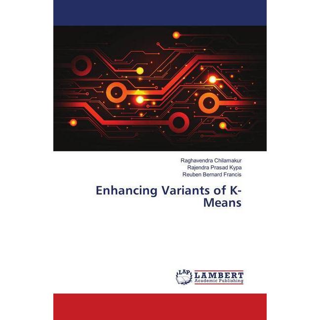 Enhancing Variants of K-Means, Fachbücher von Raghavendra Chilamakur, Rajendra Prasad Kypa, Reuben Bernard Francis