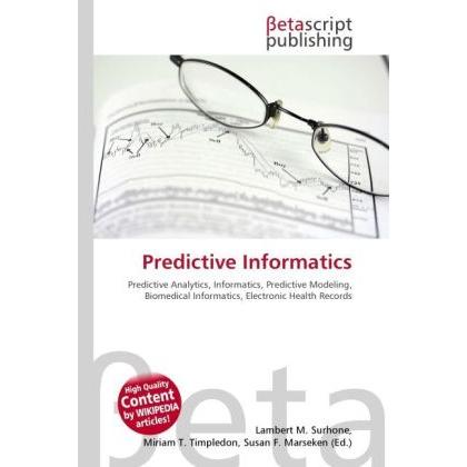 Predictive Informatics, Fachbücher von Lambert M. Surhone, Miriam T. Timpledon, Susan F. Marseken