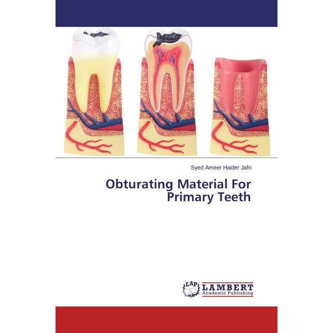 Obturating Material For Primary Teeth, Fachbücher von Syed Ameer Haider Jafri
